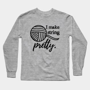 I Make String Pretty Crafts & Yarn Long Sleeve T-Shirt